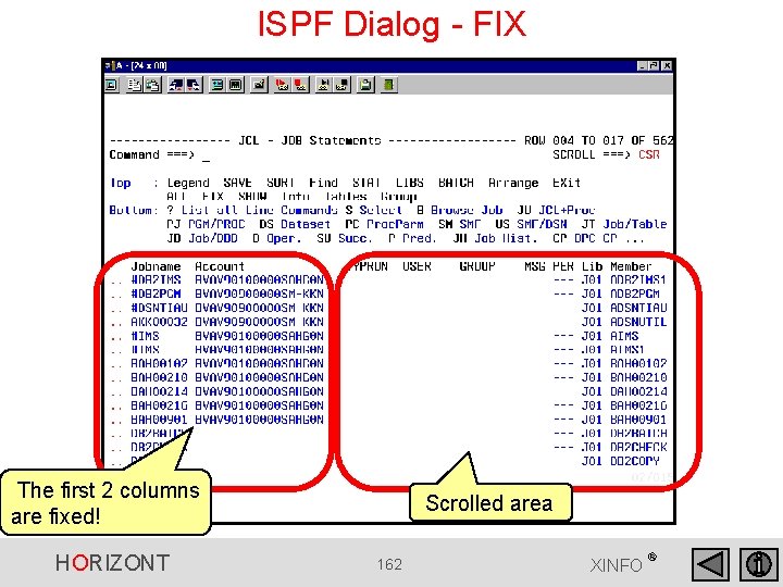 ISPF Dialog - FIX The first 2 columns are fixed! HORIZONT Scrolled area 162 ISPF Dialog - FIX The first 2 columns are fixed! HORIZONT Scrolled area 162