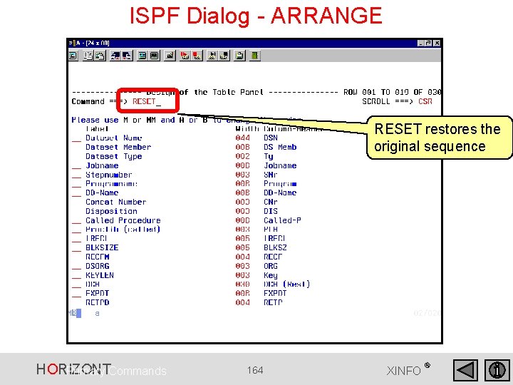 ISPF Dialog - ARRANGE RESET restores the original sequence HORIZONT Primary Commands 164 XINFO ISPF Dialog - ARRANGE RESET restores the original sequence HORIZONT Primary Commands 164 XINFO