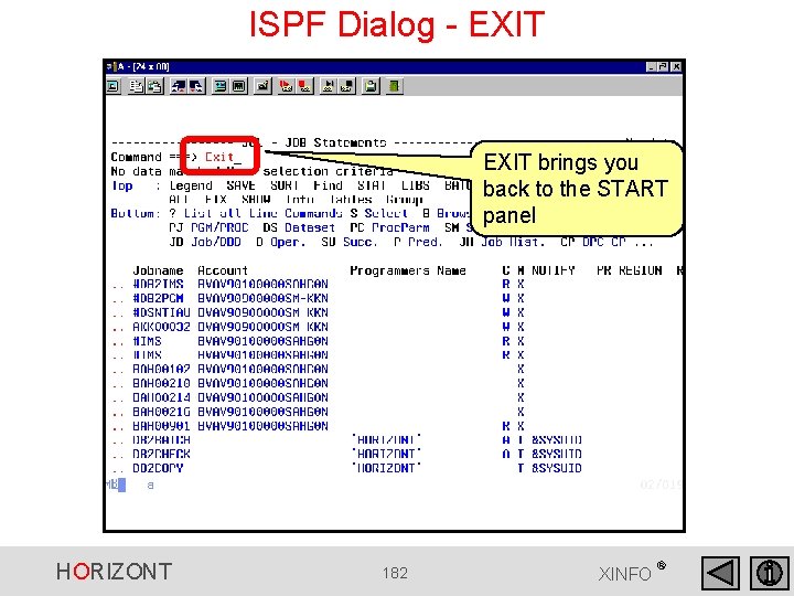 ISPF Dialog - EXIT brings you back to the START panel HORIZONT 182 XINFO ISPF Dialog - EXIT brings you back to the START panel HORIZONT 182 XINFO