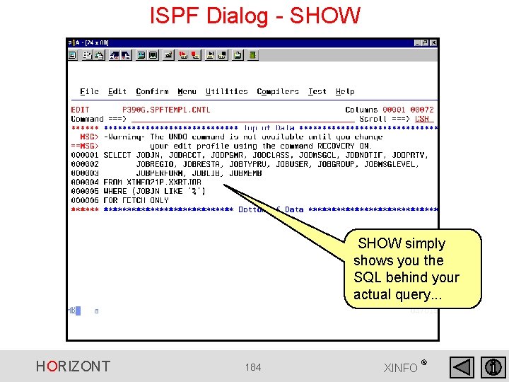 ISPF Dialog - SHOW simply shows you the SQL behind your actual query. . ISPF Dialog - SHOW simply shows you the SQL behind your actual query. .