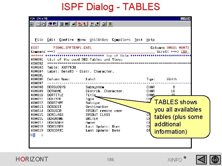 ISPF Dialog - TABLES shows you all availables tables (plus some additional information) HORIZONT ISPF Dialog - TABLES shows you all availables tables (plus some additional information) HORIZONT