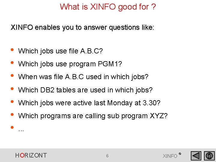 What is XINFO good for ? XINFO enables you to answer questions like: • What is XINFO good for ? XINFO enables you to answer questions like: •