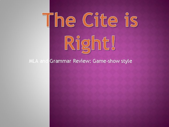 The Cite is Right! MLA and Grammar Review: Game-show style 