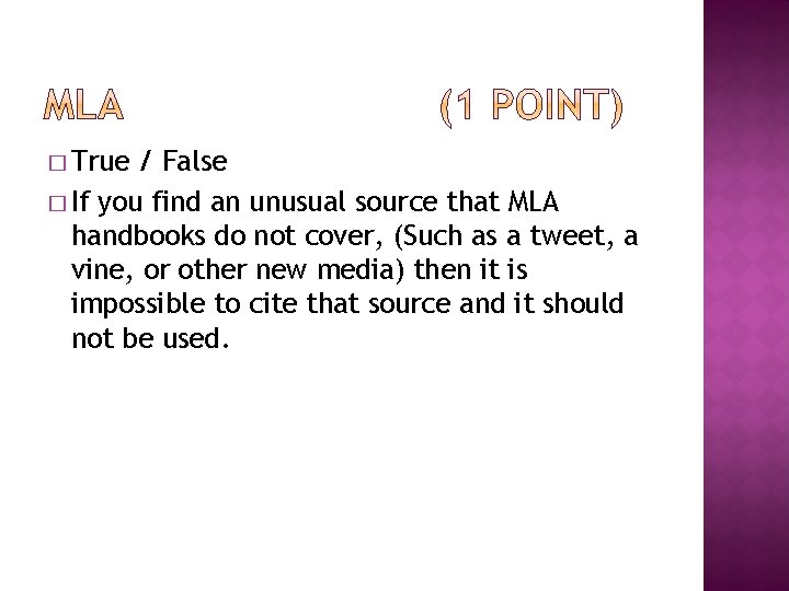 � True / False � If you find an unusual source that MLA handbooks