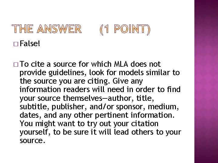 � False! � To cite a source for which MLA does not provide guidelines,