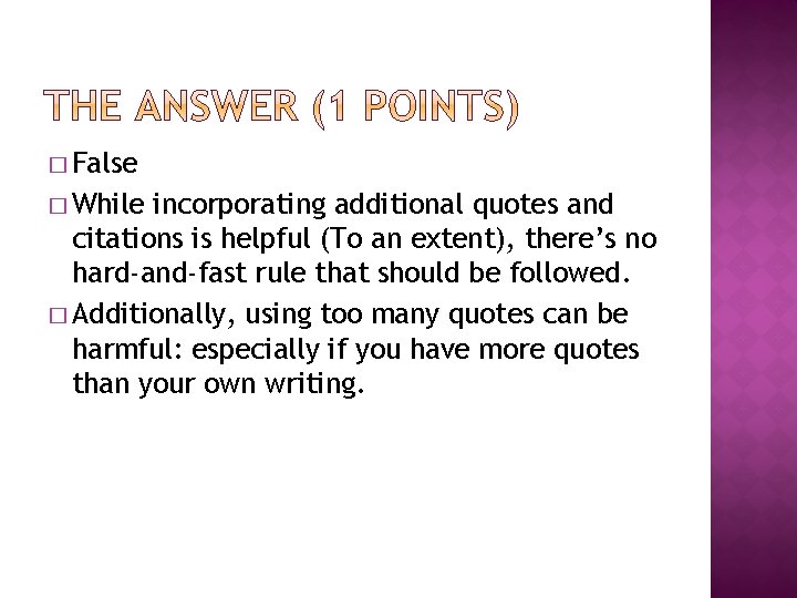 � False � While incorporating additional quotes and citations is helpful (To an extent),