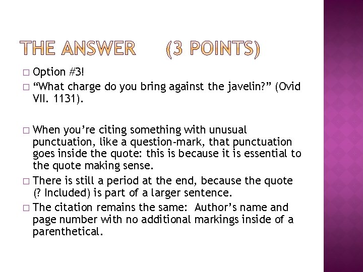 Option #3! � “What charge do you bring against the javelin? ” (Ovid VII.