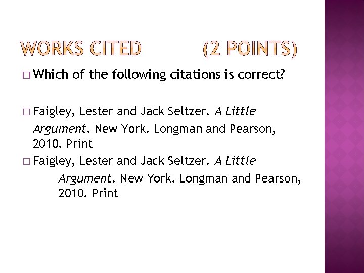 � Which of the following citations is correct? � Faigley, Lester and Jack Seltzer.