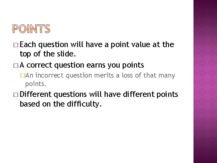 � Each question will have a point value at the top of the slide.