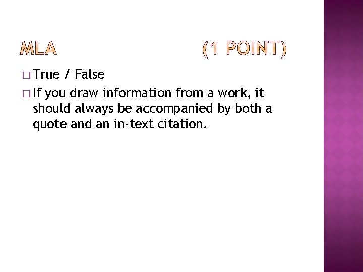 � True / False � If you draw information from a work, it should