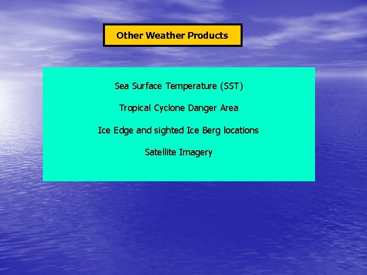 Other Weather Products Sea Surface Temperature (SST) Tropical Cyclone Danger Area Ice Edge and