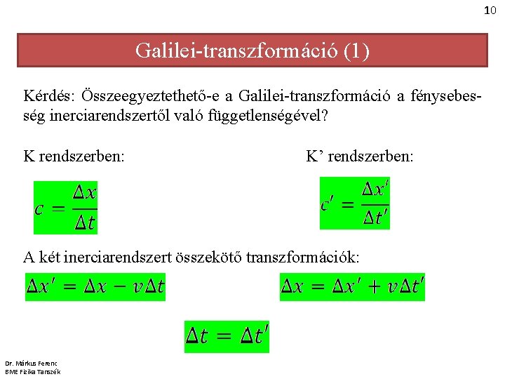 10 Galilei-transzformáció (1) Kérdés: Összeegyeztethető-e a Galilei-transzformáció a fénysebesség inerciarendszertől való függetlenségével? K rendszerben: