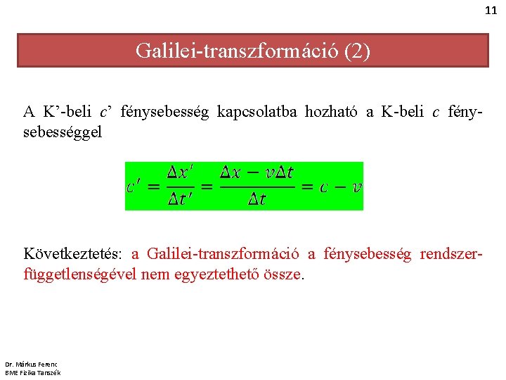 11 Galilei-transzformáció (2) A K’-beli c’ fénysebesség kapcsolatba hozható a K-beli c fénysebességgel Következtetés: