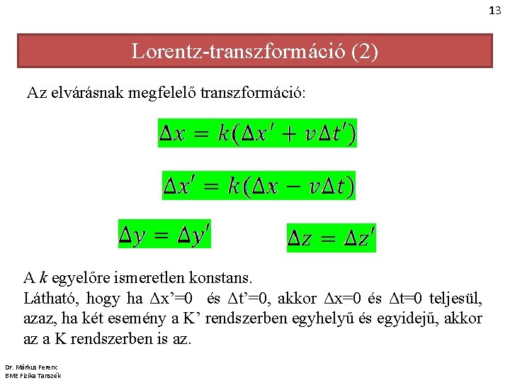 13 Lorentz-transzformáció (2) Az elvárásnak megfelelő transzformáció: A k egyelőre ismeretlen konstans. Látható, hogy