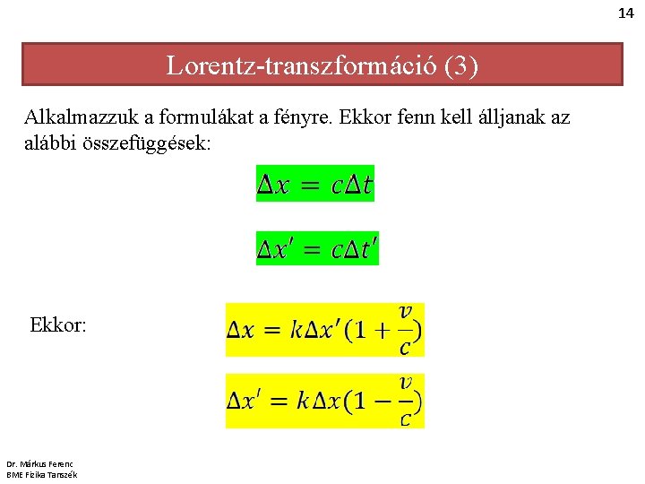 14 Lorentz-transzformáció (3) Alkalmazzuk a formulákat a fényre. Ekkor fenn kell álljanak az alábbi