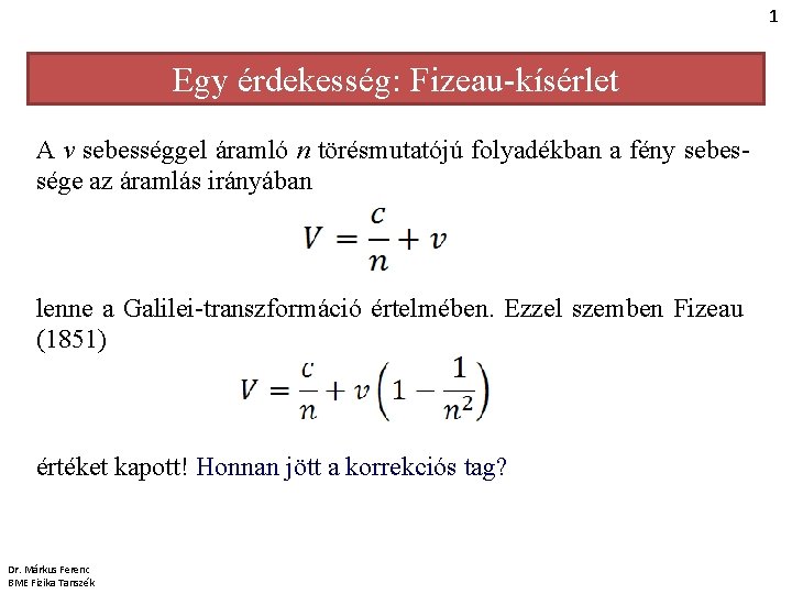 1 Egy érdekesség: Fizeau-kísérlet A v sebességgel áramló n törésmutatójú folyadékban a fény sebessége