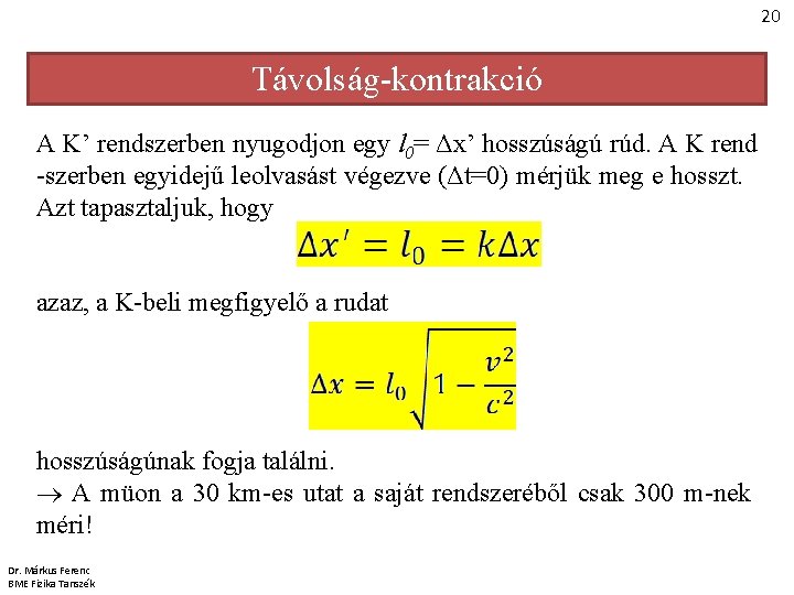 20 Távolság-kontrakció A K’ rendszerben nyugodjon egy l 0= Δx’ hosszúságú rúd. A K