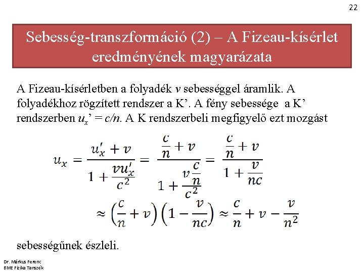 22 Sebesség-transzformáció (2) – A Fizeau-kísérlet eredményének magyarázata A Fizeau-kísérletben a folyadék v sebességgel