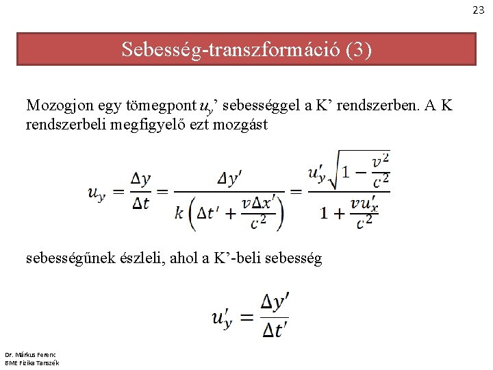 23 Sebesség-transzformáció (3) Mozogjon egy tömegpont uy’ sebességgel a K’ rendszerben. A K rendszerbeli