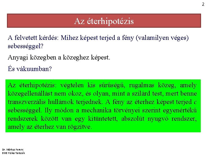 2 Az éterhipotézis A felvetett kérdés: Mihez képest terjed a fény (valamilyen véges) sebességgel?