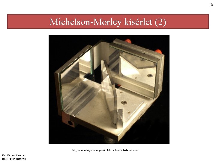 6 Michelson-Morley kísérlet (2) http: //hu. wikipedia. org/wiki/Michelson-interferométer Dr. Márkus Ferenc BME Fizika Tanszék