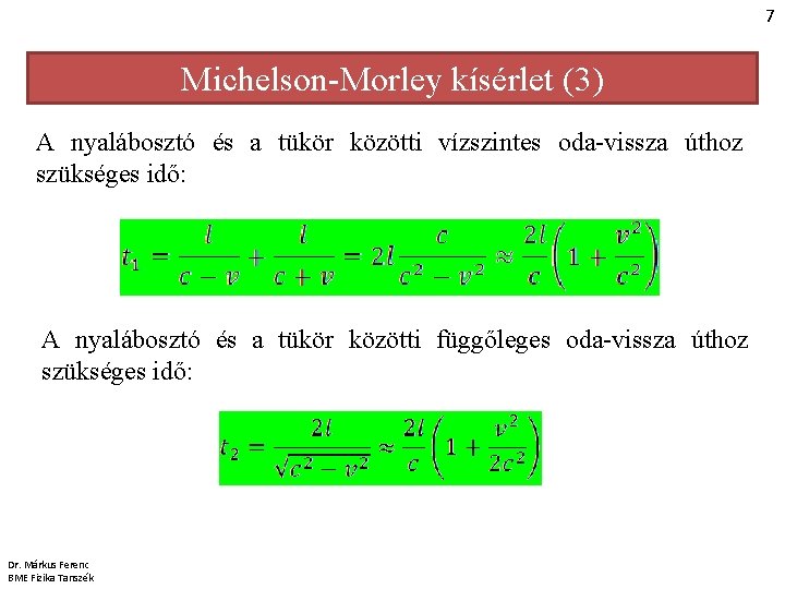 7 Michelson-Morley kísérlet (3) A nyalábosztó és a tükör közötti vízszintes oda-vissza úthoz szükséges