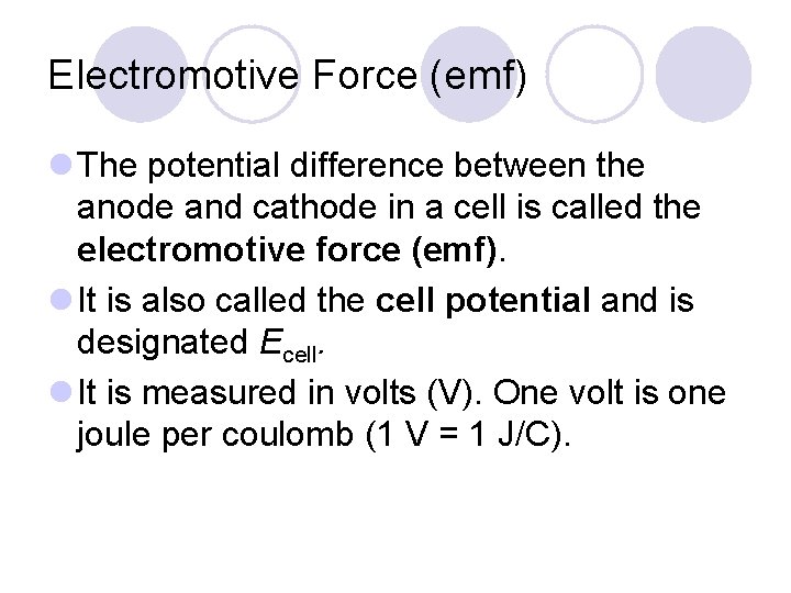 Electromotive Force (emf) l The potential difference between the anode and cathode in a
