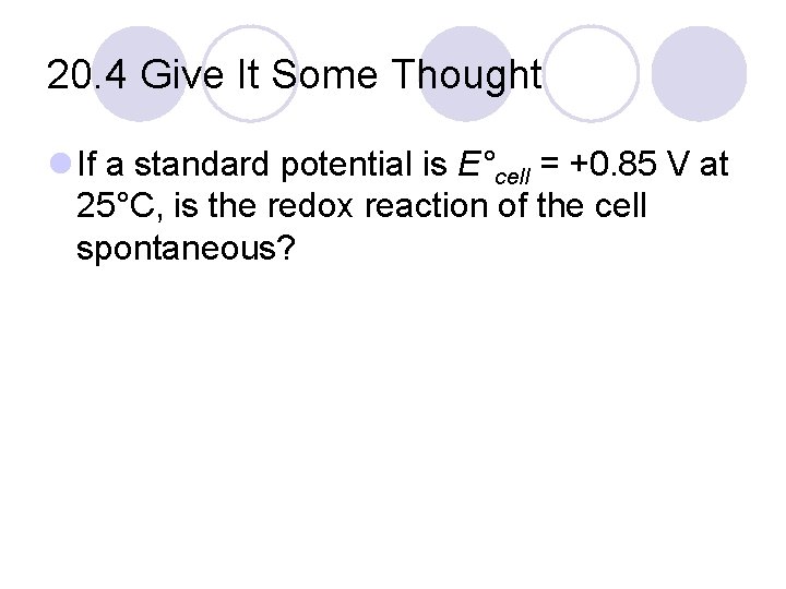 20. 4 Give It Some Thought l If a standard potential is E°cell =