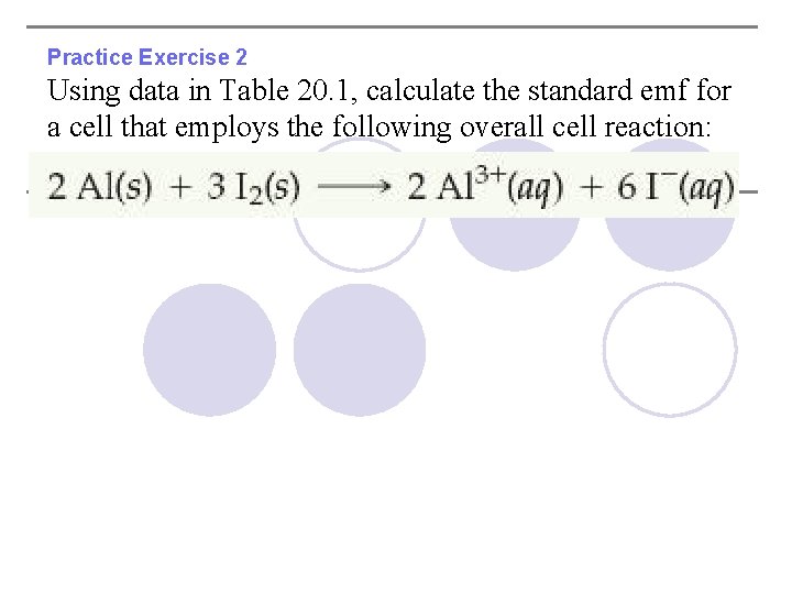 Practice Exercise 2 Using data in Table 20. 1, calculate the standard emf for