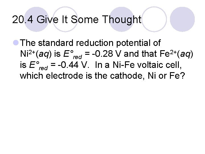 20. 4 Give It Some Thought l The standard reduction potential of Ni 2+(aq)