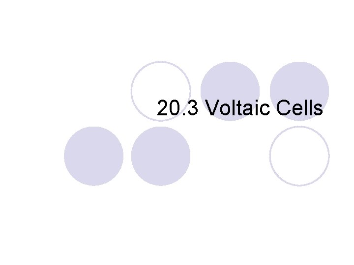 20. 3 Voltaic Cells 