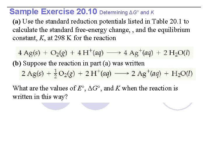 Sample Exercise 20. 10 Determining ΔG° and K (a) Use the standard reduction potentials