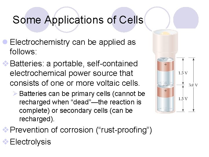 Some Applications of Cells l Electrochemistry can be applied as follows: v Batteries: a