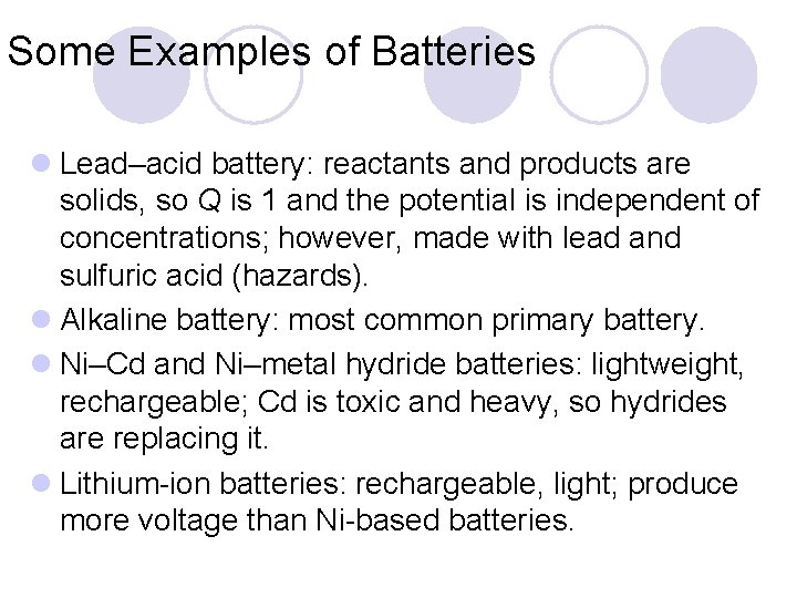 Some Examples of Batteries l Lead–acid battery: reactants and products are solids, so Q