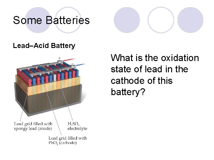 Some Batteries Lead–Acid Battery What is the oxidation state of lead in the cathode