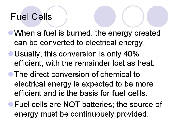 Fuel Cells l When a fuel is burned, the energy created can be converted