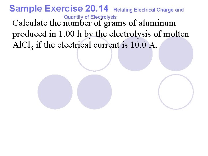 Sample Exercise 20. 14 Relating Electrical Charge and Quantity of Electrolysis Calculate the number