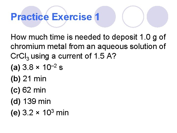 Practice Exercise 1 How much time is needed to deposit 1. 0 g of