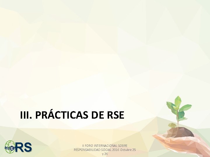 III. PRÁCTICAS DE RSE RS II FORO INTERNACIONAL SOBRE RESPONSABILIDAD SOCIAL 2016 Octubre 25