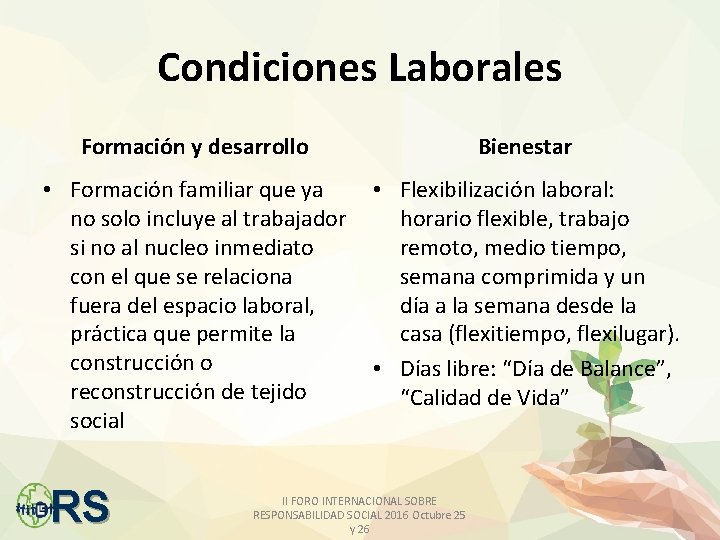 Condiciones Laborales Formación y desarrollo Bienestar • Formación familiar que ya • Flexibilización laboral: