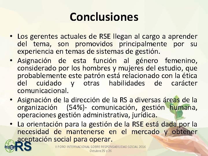 Conclusiones • Los gerentes actuales de RSE llegan al cargo a aprender del tema,