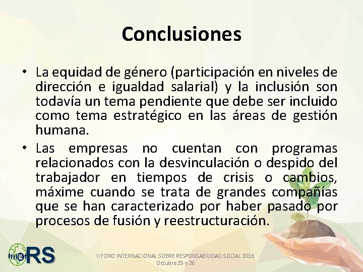 Conclusiones • La equidad de género (participación en niveles de dirección e igualdad salarial)