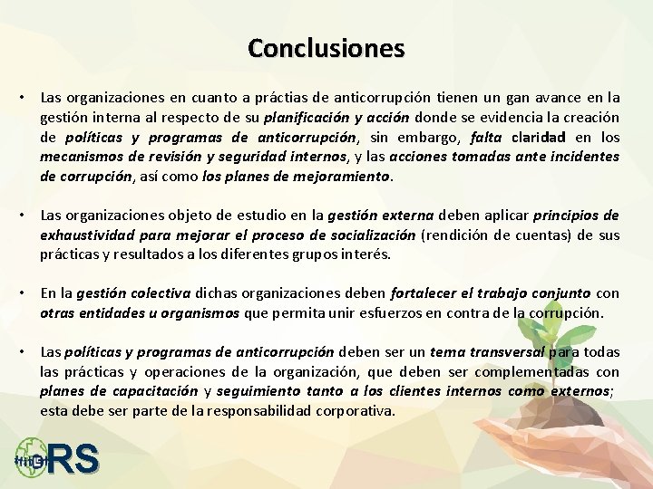 Conclusiones • Las organizaciones en cuanto a práctias de anticorrupción tienen un gan avance