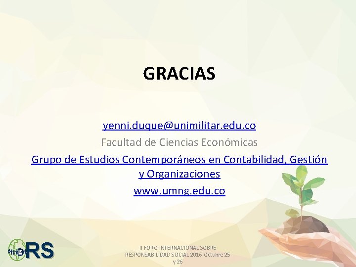 GRACIAS yenni. duque@unimilitar. edu. co Facultad de Ciencias Económicas Grupo de Estudios Contemporáneos en