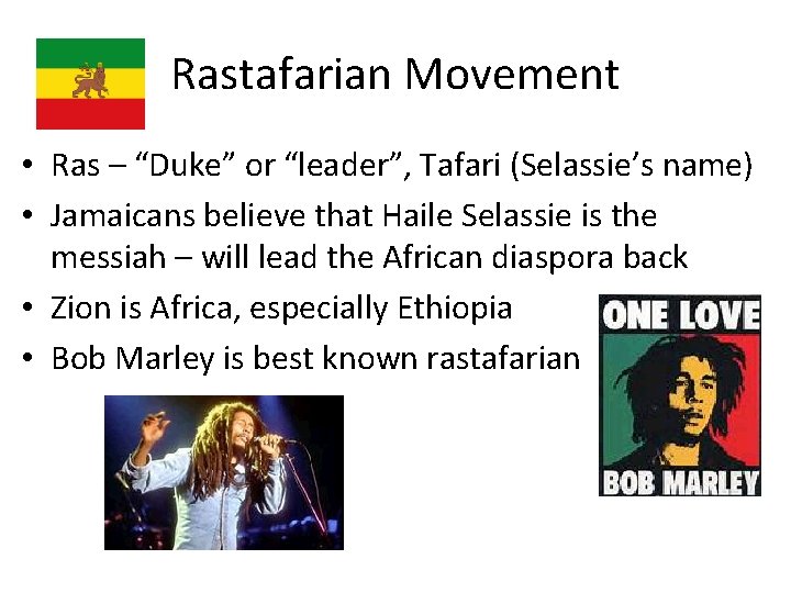 Rastafarian Movement • Ras – “Duke” or “leader”, Tafari (Selassie’s name) • Jamaicans believe