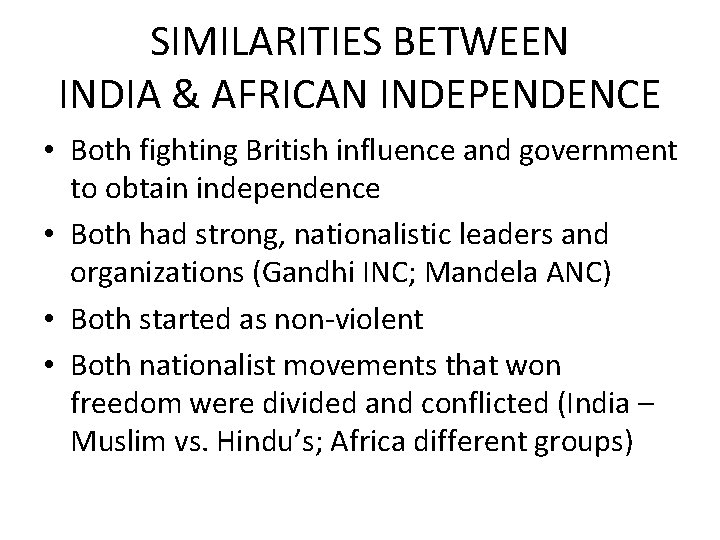 SIMILARITIES BETWEEN INDIA & AFRICAN INDEPENDENCE • Both fighting British influence and government to