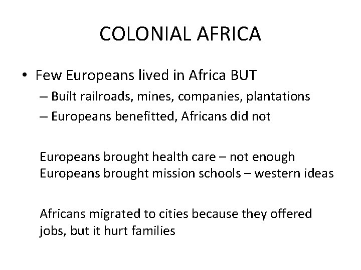 COLONIAL AFRICA • Few Europeans lived in Africa BUT – Built railroads, mines, companies,