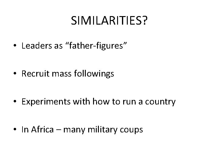 SIMILARITIES? • Leaders as “father-figures” • Recruit mass followings • Experiments with how to