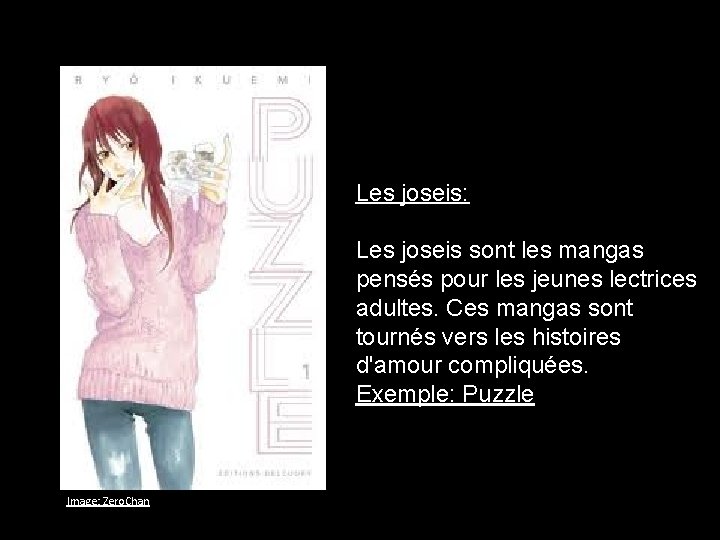 Les joseis: Les joseis sont les mangas pensés pour les jeunes lectrices adultes. Ces