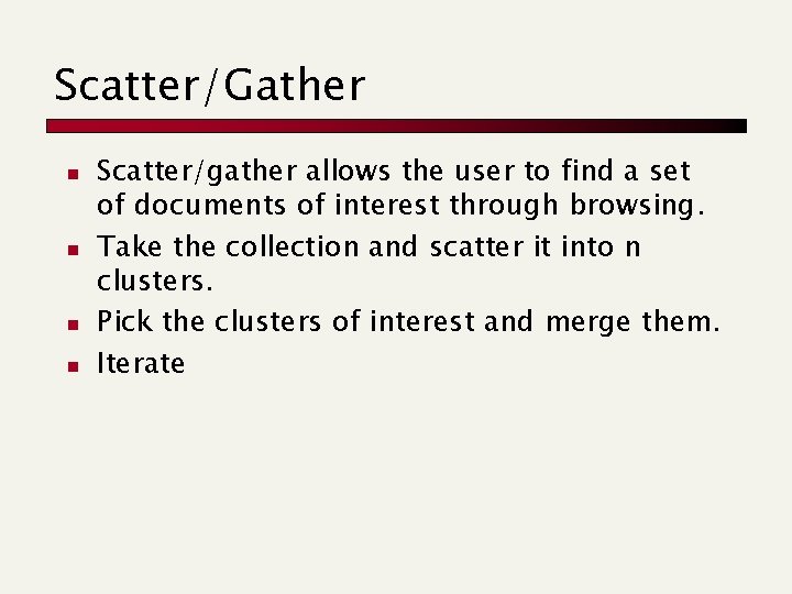 Scatter/Gather n n Scatter/gather allows the user to find a set of documents of